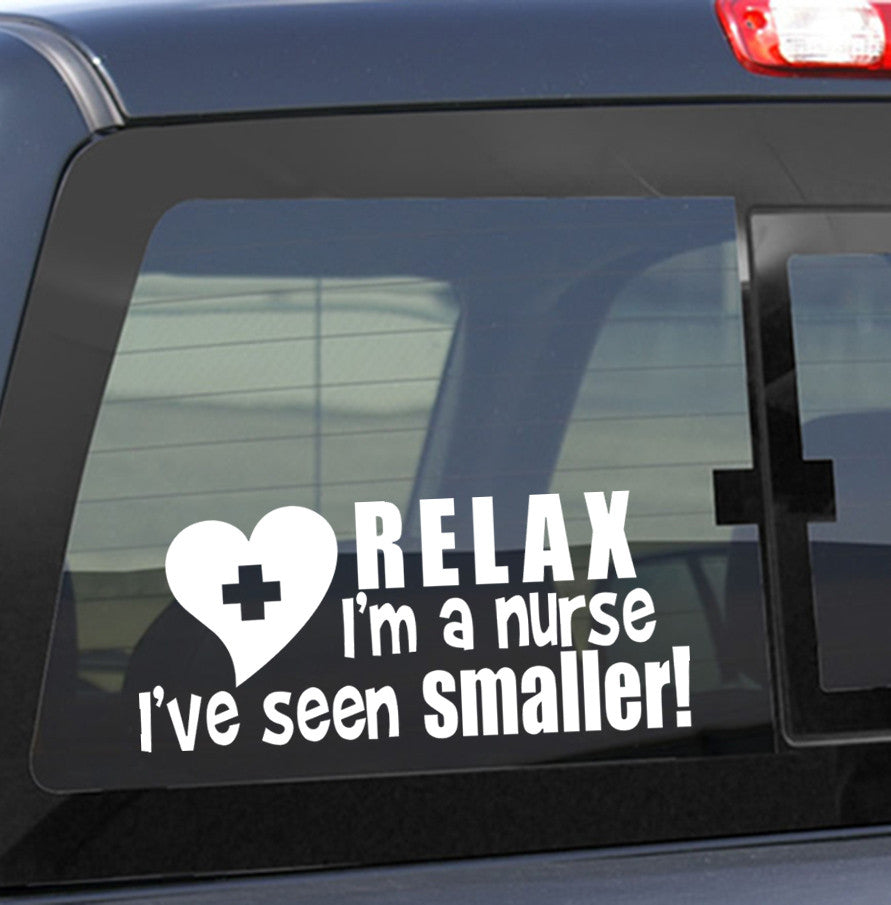 Relax I'm a nurse I've seen smaller nurse decal - North 49 Decals