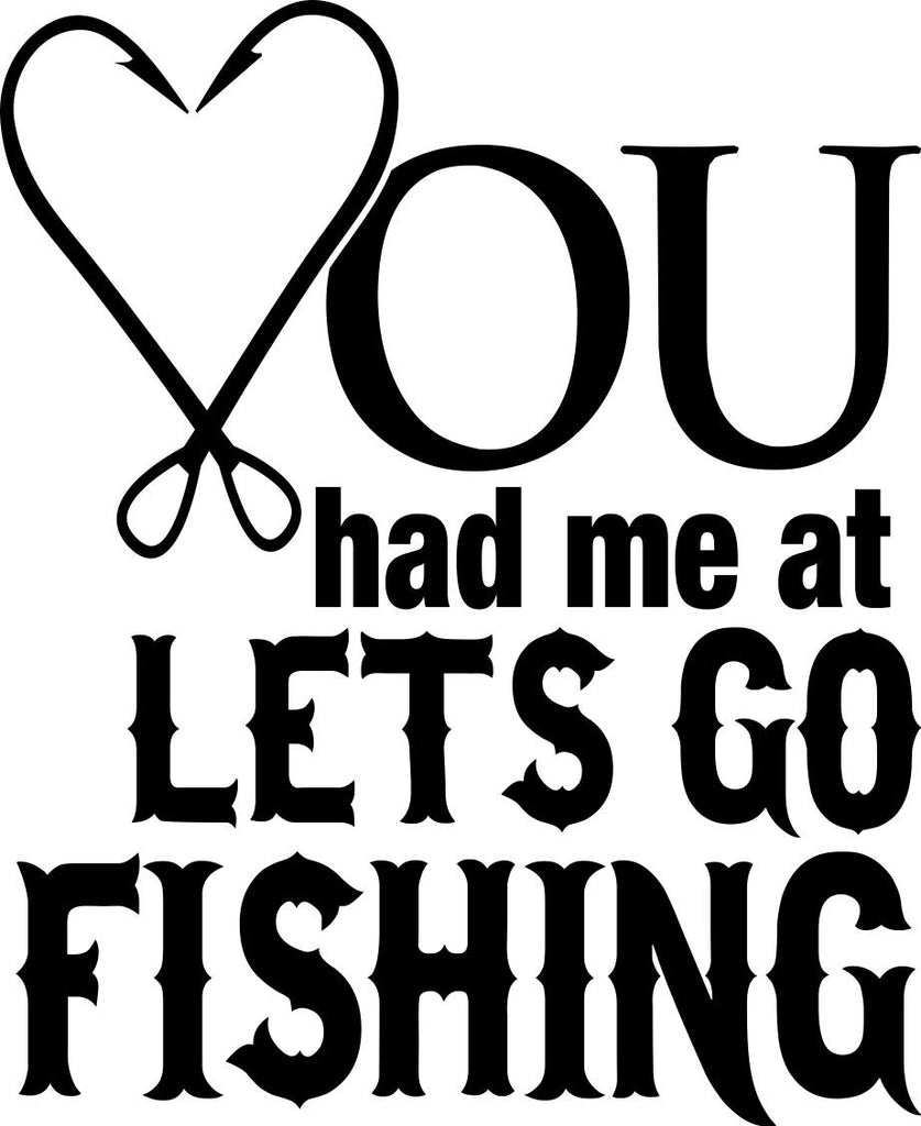 You had me at lets go fishing fishing decal – North 49 Decals