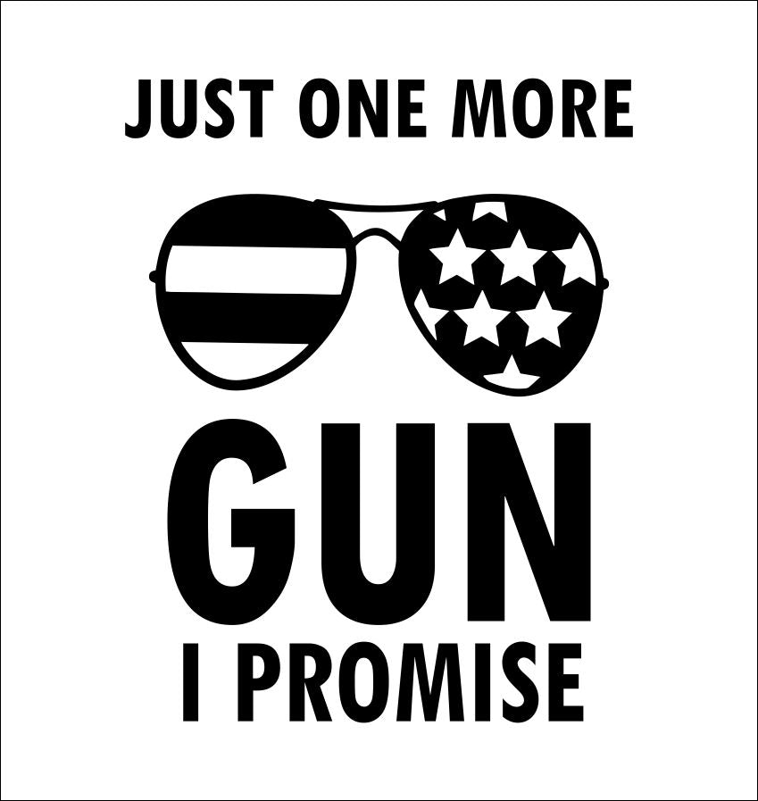 Just One More Gun I Promise decal