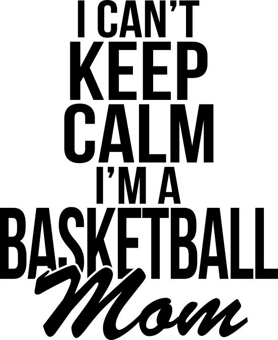 I Can't Keep Calm I'm A Basketball Mom Decal